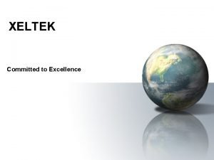 XELTEK Committed to Excellence Company Overview Founded in