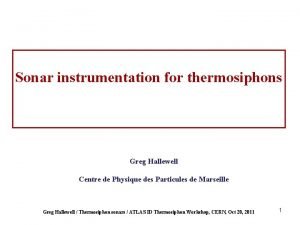 Sonar instrumentation for thermosiphons Greg Hallewell Centre de