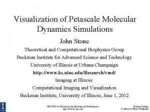 Visualization of Petascale Molecular Dynamics Simulations John Stone