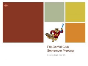 PreDental Club September Meeting Monday September 21 Todays