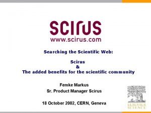 Searching the Scientific Web Scirus The added benefits