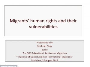 Migrants human rights and their vulnerabilities Presentation by