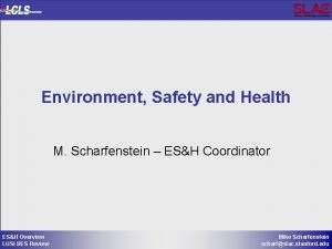 Environment Safety and Health M Scharfenstein ESH Coordinator