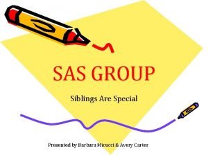 SAS GROUP Siblings Are Special Presented by Barbara