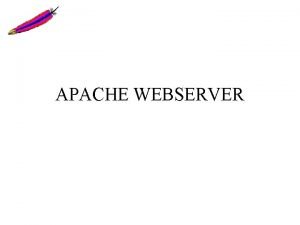 APACHE WEBSERVER Introduction Web server Responds to client