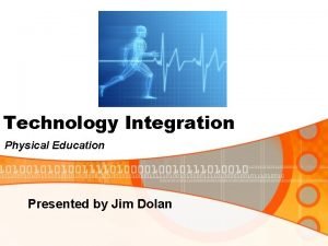 Technology Integration Physical Education Presented by Jim Dolan