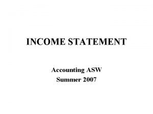INCOME STATEMENT Accounting ASW Summer 2007 Warning Income