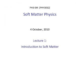 PH 3 SM PHY 3032 Soft Matter Physics