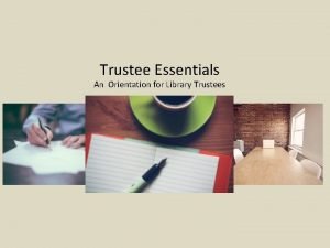 Trustee Essentials An Orientation for Library Trustees The