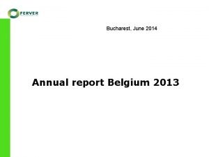Bucharest June 2014 Annual report Belgium 2013 Annual