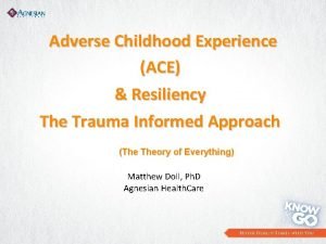 Adverse Childhood Experience ACE Resiliency The Trauma Informed