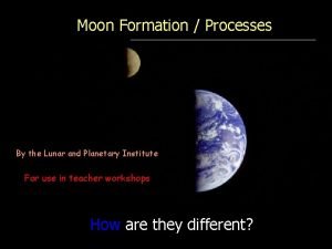 Moon Formation Processes By the Lunar and Planetary