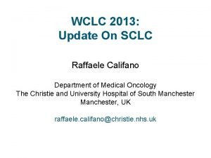 WCLC 2013 Update On SCLC Raffaele Califano Department