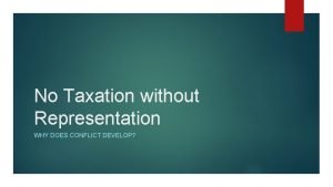 No Taxation without Representation WHY DOES CONFLICT DEVELOP