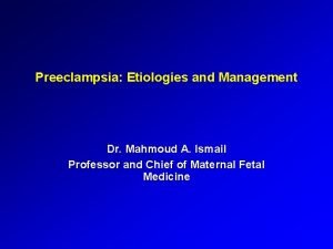 Preeclampsia Etiologies and Management Dr Mahmoud A Ismail