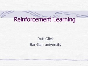 Reinforcement Learning Ruti Glick BarIlan university 1 learning