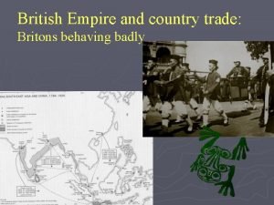British Empire and country trade Britons behaving badly