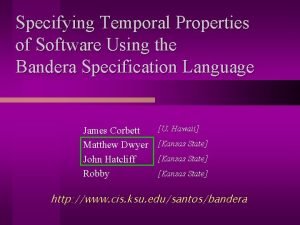 Specifying Temporal Properties of Software Using the Bandera