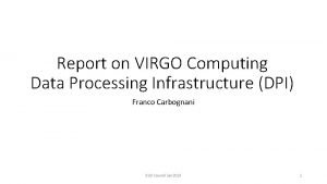 Report on VIRGO Computing Data Processing Infrastructure DPI