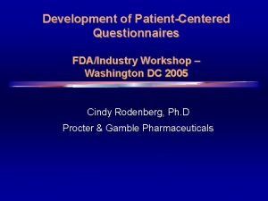 Development of PatientCentered Questionnaires FDAIndustry Workshop Washington DC