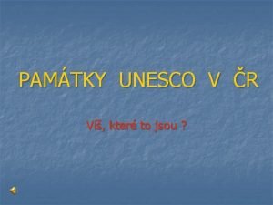 PAMTKY UNESCO V R V kter to jsou