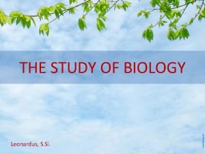 THE STUDY OF BIOLOGY Leonardus S Si TUJUAN