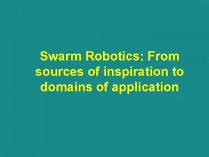 Swarm Robotics From sources of inspiration to domains