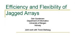 Efficiency and Flexibility of Jagged Arrays Geir Gundersen