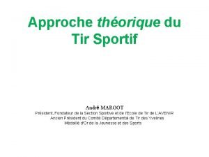Approche thorique du Tir Sportif Andr MARGOT Prsident