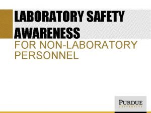 LABORATORY SAFETY AWARENESS FOR NONLABORATORY PERSONNEL OUTLINE Laboratory