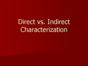Direct or indirect characterization