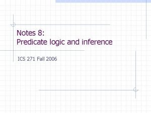 Notes 8 Predicate logic and inference ICS 271