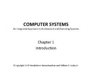 COMPUTER SYSTEMS An Integrated Approach to Architecture and