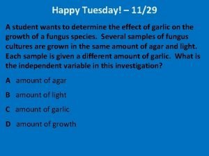 Happy Tuesday 1129 A student wants to determine