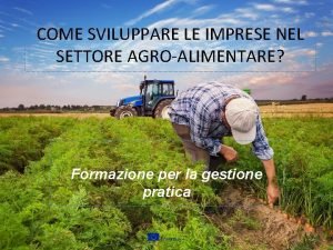 COME SVILUPPARE LE IMPRESE NEL SETTORE AGROALIMENTARE Formazione