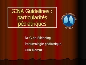 GINA Guidelines particularits pdiatriques Dr G de Bilderling