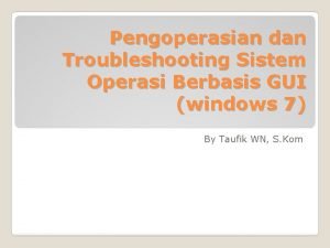 Pengoperasian dan Troubleshooting Sistem Operasi Berbasis GUI windows