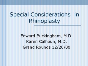 Special Considerations in Rhinoplasty Edward Buckingham M D