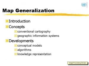 Map Generalization z Introduction z Concepts xconventional cartography