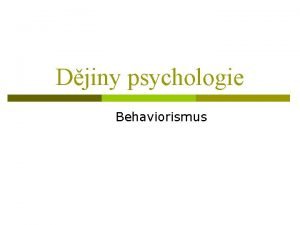 Djiny psychologie Behaviorismus Behaviorismus tzv druh sla v