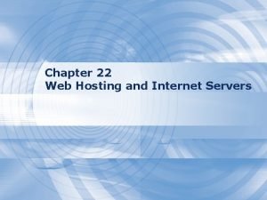 Chapter 22 Web Hosting and Internet Servers Web