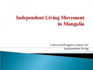 Independent Living Movement in Mongolia Universal Progress center