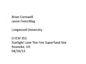 Brian Cornwell Jason Freischlag Longwood University CHEM 351