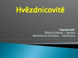 Hvzdnicovit Vypracovali iklov Sabina prava Martinkov Kristna informace