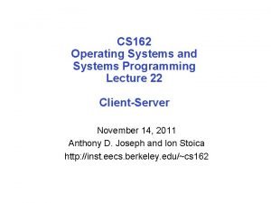 CS 162 Operating Systems and Systems Programming Lecture