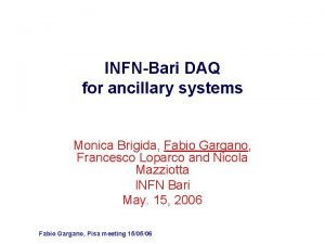 INFNBari DAQ for ancillary systems Monica Brigida Fabio