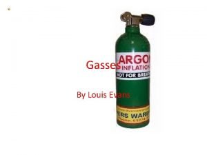 Gasses By Louis Evans What is air mainly