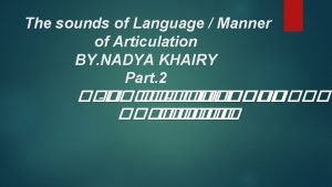 The sounds of Language Manner of Articulation BY