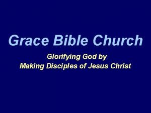 Grace Bible Church Glorifying God by Making Disciples