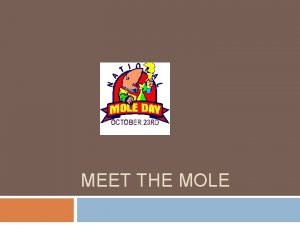 MEET THE MOLE The Mole Avogadros hypothesis suggests